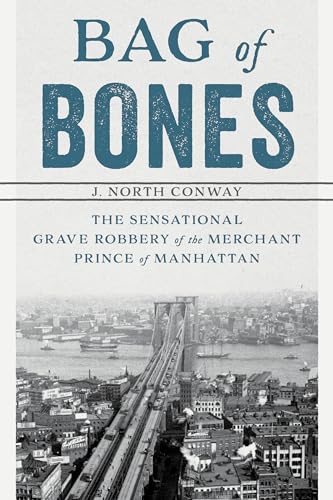 Beispielbild fr Bag of Bones: The Sensational Grave Robbery Of The Merchant Prince Of Manhattan zum Verkauf von Wonder Book