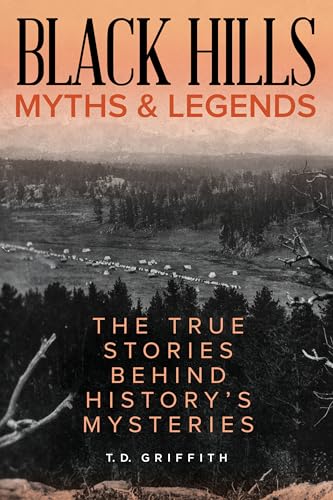 

Black Hills Myths and Legends: The True Stories Behind History's Mysteries
