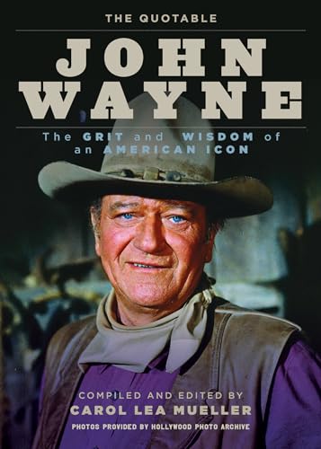 Stock image for The Quotable John Wayne: The Grit and Wisdom of an American Icon for sale by Gulf Coast Books