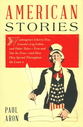 Beispielbild fr American Stories: Washington's Cherry Tree, Lincoln's Log Cabin, and Other Tales--True and Not-So-True--And How They Spread Throughout t zum Verkauf von ThriftBooks-Dallas