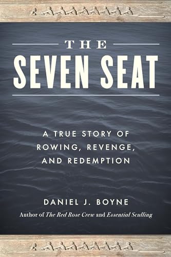 Stock image for The Seven Seat: A True Story of Rowing, Revenge, and Redemption for sale by Goodwill Books