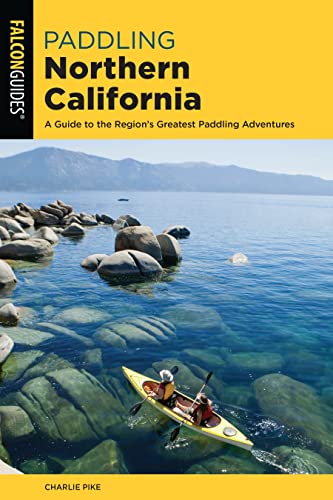 

Paddling Northern California: A Guide To The Region's Greatest Paddling Adventures (Paddling Series) [Soft Cover ]