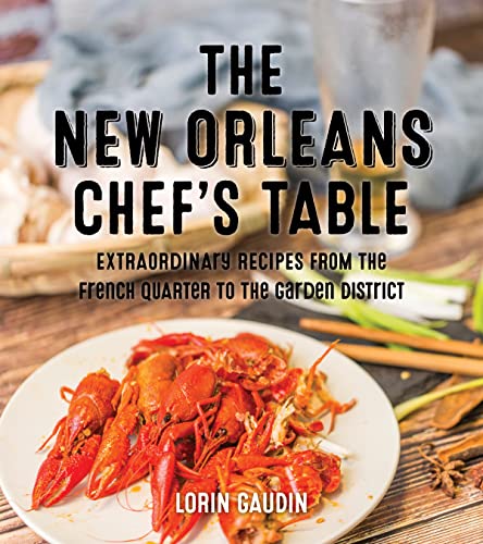 Stock image for The New Orleans Chef's Table: Extraordinary Recipes From The Crescent City for sale by Open Books