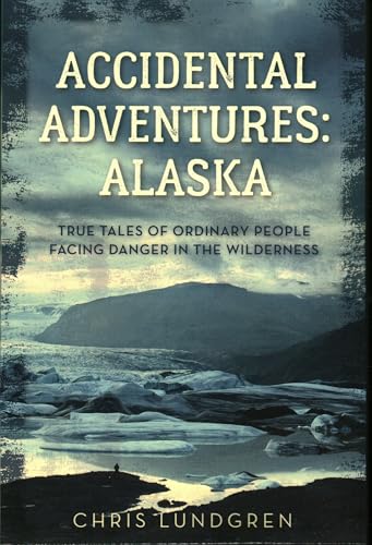 Stock image for Accidental Adventures: Alaska for sale by Michael Lyons