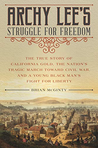 Beispielbild fr Archy Lee's Struggle for Freedom: The True Story of California Gold, the Nation's Tragic March Toward Civil War, and a Young Black Man's Fight for Lib zum Verkauf von Buchpark