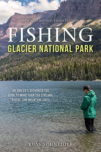 9781493045488: Fishing Glacier National Park: An Angler's Authoritative Guide to More than 250 Streams, Rivers, and Mountain Lakes, Third Edition