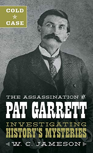 Stock image for Cold Case: the Assassination of Pat Garrett : Investigating History's Mysteries for sale by Better World Books