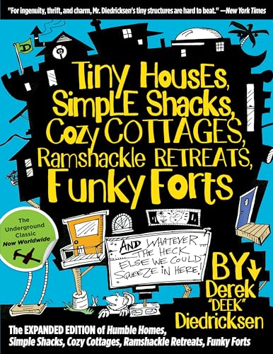 9781493046508: Tiny Houses, Simple Shacks, Cozy Cottages, Ramshackle Retreats, Funky Forts: And Whatever the Heck Else We Could Squeeze in Here
