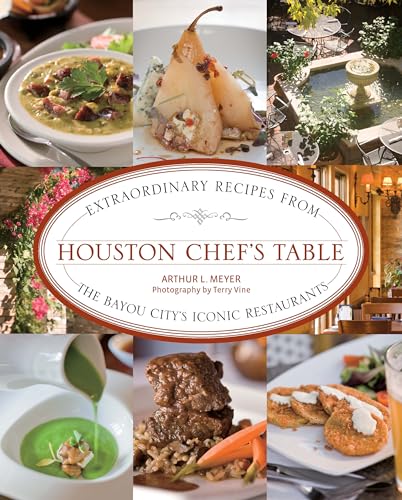 Stock image for Houston Chef's Table: Extraordinary Recipes From The Bayou City  s Iconic Restaurants for sale by Half Price Books Inc.