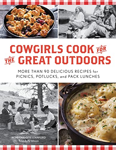 Stock image for Cowgirls Cook for the Great Outdoors: More than 90 Delicious Recipes for Picnics, Potlucks, and Pack Lunches for sale by Goodwill of Colorado