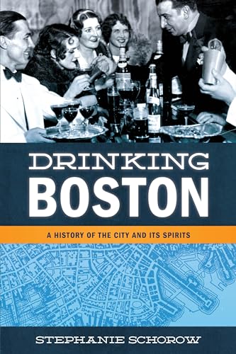 Stock image for Drinking Boston: A History of the City and Its Spirits for sale by Decluttr