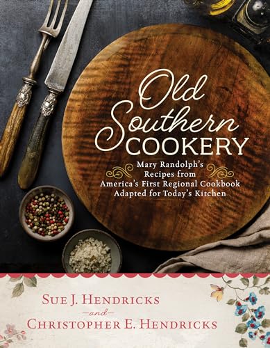 Stock image for Old Southern Cookery: Mary Randolph's Recipes from Americas First Regional Cookbook Adapted for Todays Kitchen for sale by Half Price Books Inc.
