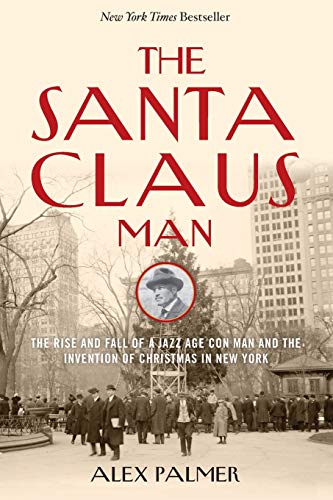9781493049158: The Santa Claus Man: The Rise and Fall of a Jazz Age Con Man and the Invention of Christmas in New York