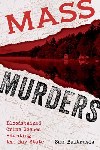Stock image for Mass Murders: Bloodstained Crime Scenes Haunting the Bay State for sale by SecondSale