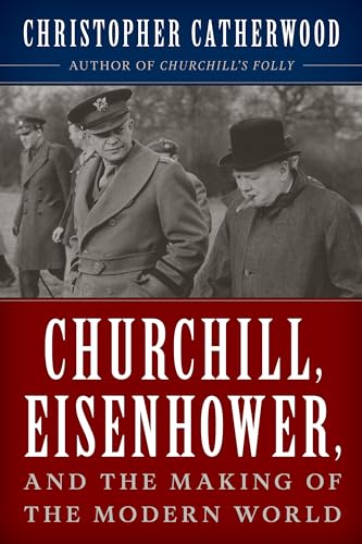 Imagen de archivo de Churchill, Eisenhower, and the Making of the Modern World a la venta por Housing Works Online Bookstore