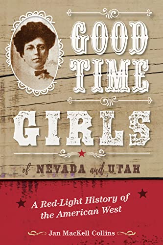 Stock image for Good Time Girls of Nevada and Utah: A Red-Light History of the American West for sale by KuleliBooks