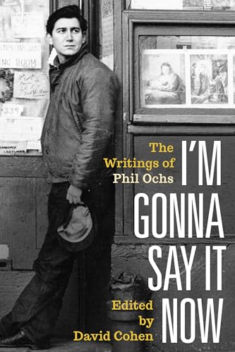 Beispielbild fr I'm Gonna Say It Now: The Writings of Phil Ochs zum Verkauf von HPB Inc.