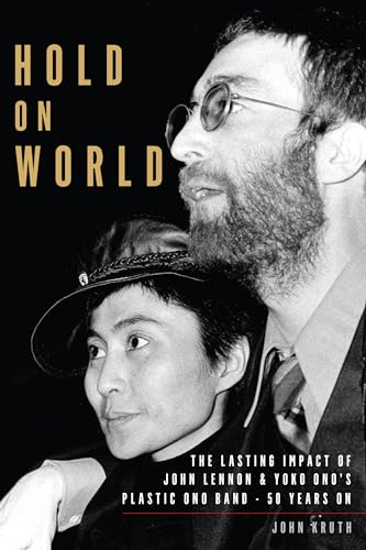 Imagen de archivo de Hold On World: The Lasting Impact of John Lennon and Yoko Onos Plastic Ono Band, Fifty Years On a la venta por Michael Lyons
