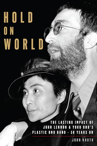 Stock image for Hold On World: The Lasting Impact of John Lennon and Yoko Ono's Plastic Ono Band, Fifty Years On for sale by SecondSale