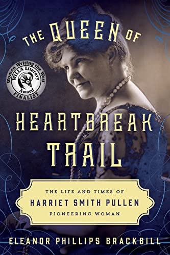 Beispielbild fr The Queen of Heartbreak Trail: The Life and Times of Harriet Smith Pullen, Pioneering Woman zum Verkauf von Michael Lyons