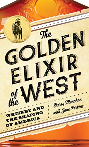 Beispielbild fr The Golden Elixir of the West: Whiskey and the Shaping of America zum Verkauf von ZBK Books