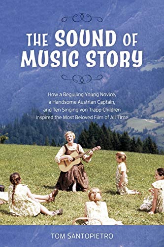 Stock image for The Sound of Music Story: How a Beguiling Young Novice, a Handsome Austrian Captain, and Ten Singing von Trapp Children Inspired the Most Beloved Film of All Time for sale by New Legacy Books