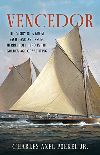 Beispielbild fr The Vencedor: The Story of a Great Yacht and of an Unsung Herreshoff Hero in the Golden Age of Yachting zum Verkauf von Powell's Bookstores Chicago, ABAA