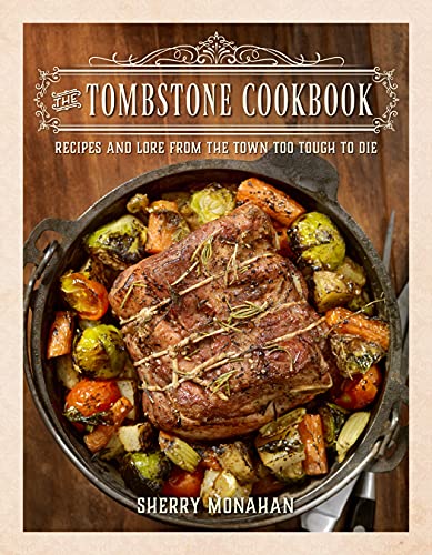 Beispielbild fr The Tombstone Cookbook: Recipes and Lore from the Town Too Tough to Die zum Verkauf von ThriftBooks-Atlanta