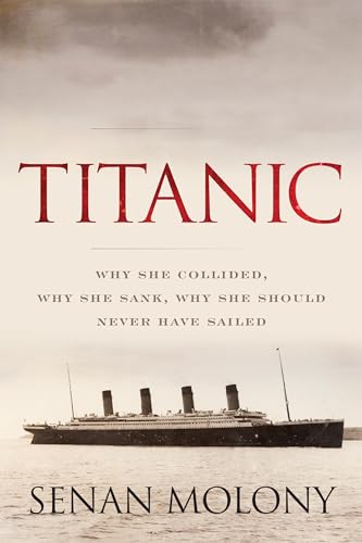 Stock image for Titanic: Why She Collided, Why She Sank, Why She Should Never Have Sailed for sale by SecondSale