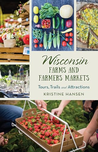 Stock image for Wisconsin Farms and Farmers Markets: Tours, Trails and Attractions for sale by HPB-Movies