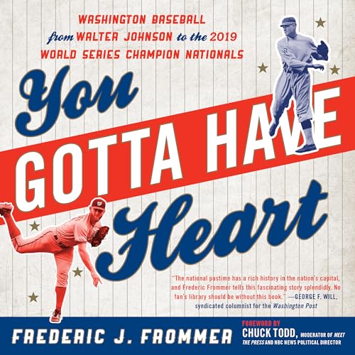 Stock image for You Gotta Have Heart: Washington Baseball from Walter Johnson to the 2019 World Series Champion Nationals for sale by GF Books, Inc.