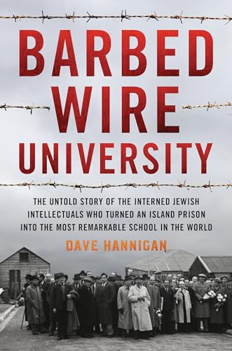 Stock image for Barbed Wire University: The Untold Story of the Interned Jewish Intellectuals Who Turned an Island Prison into the Most Remarkable School in the World for sale by HPB-Ruby