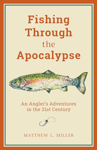Stock image for Fishing Through the Apocalypse: An Angler's Adventures in the 21st Century for sale by Open Books