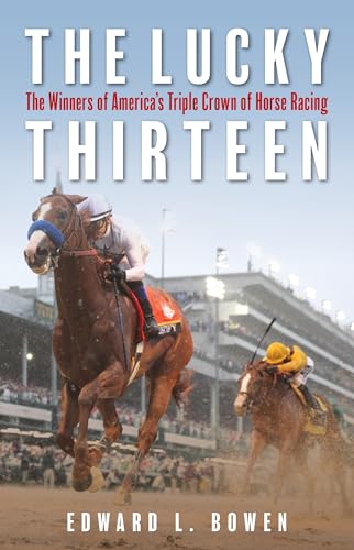 Imagen de archivo de The Lucky Thirteen: The Winners of America's Triple Crown of Horse Racing a la venta por Idaho Youth Ranch Books