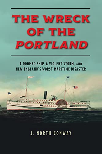 Stock image for The Wreck of the Portland: A Doomed Ship, a Violent Storm, and New England's Worst Maritime Disaster for sale by ThriftBooks-Dallas