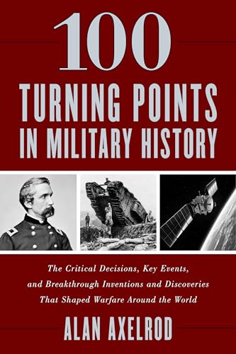Stock image for 100 Turning Points in Military History: The Critical Decisions, Key Events, and Breakthrough Inventions and Discoveries That Shaped Warfare Around the World for sale by Books Unplugged