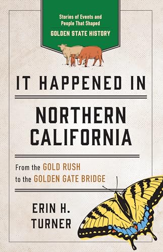 Stock image for It Happened in Northern California: Stories of Events and People That Shaped Golden State History, Third Edition (It Happened In Series) for sale by GF Books, Inc.