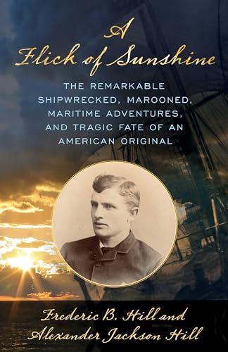 Stock image for A Flick of Sunshine : The Remarkable Shipwrecked, Marooned, Gold Rush Life and Tragic End of an American Original for sale by The Book Escape