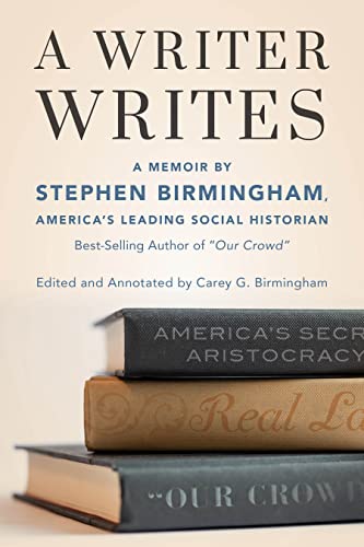 Beispielbild fr A Writer Writes: A Memoir by Stephen Birmingham, America's Leading Social Historian and Best-Selling Author of "Our Crowd" zum Verkauf von Books From California