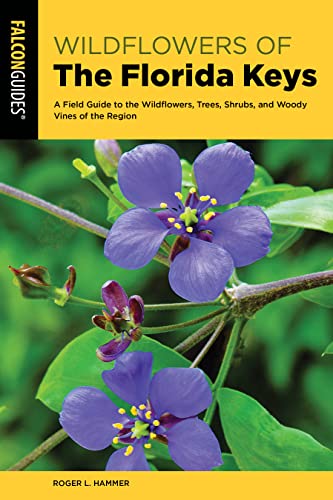 

Wildflowers of the Florida Keys: A Field Guide to the Wildflowers, Trees, Shrubs, and Woody Vines of the Region (Wildflower Series)
