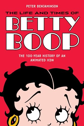 Imagen de archivo de The Life and Times of Betty Boop: The 100-Year History of an Animated Icon [Paperback] Benjaminson, Peter a la venta por Lakeside Books