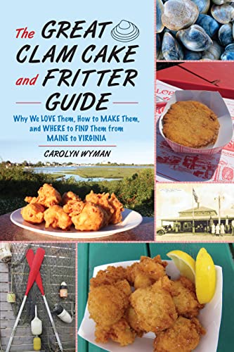 Stock image for The Great Clam Cake and Fritter Guide: Why We Love Them, How to Make Them, and Where to Find Them from Maine to Virginia for sale by Michael Lyons