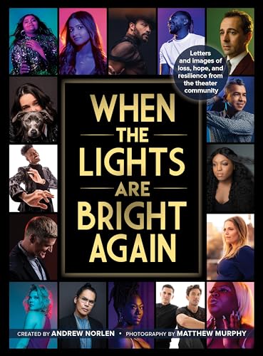 Stock image for When the Lights Are Bright Again: Letters and images of loss, hope, and resilience from the theater community for sale by BooksRun