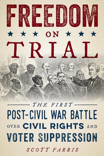 Beispielbild fr Freedom on Trial: The First Post-Civil War Battle Over Civil Rights and Voter Suppression zum Verkauf von Michael Lyons