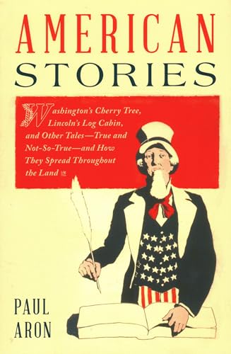 Beispielbild fr American Stories: Washington's Cherry Tree, Lincoln's Log Cabin, and Other Tales-True and Not-So-True-and How They Spread Throughout the zum Verkauf von ThriftBooks-Dallas