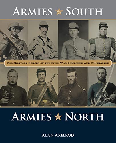 Stock image for Armies South, Armies North: The Military Forces of the Civil War Compared and Contrasted for sale by Monster Bookshop