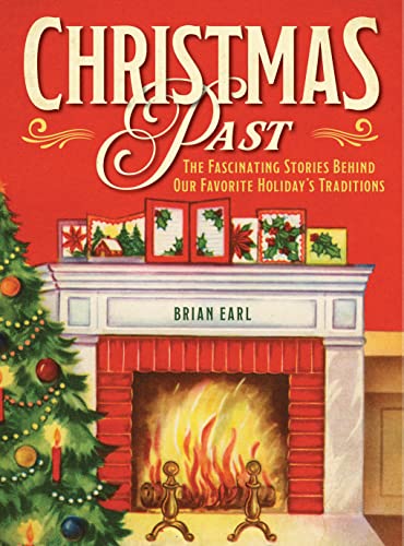 Imagen de archivo de Christmas Past: The Fascinating Stories Behind Our Favorite Holiday's Traditions a la venta por Front Cover Books