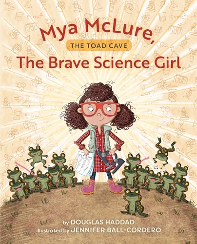 Imagen de archivo de Mya McLure, The Brave Science Girl: The Toad Cave [Hardcover] Haddad, Douglas and Ball-Cordero, Jennifer a la venta por Lakeside Books