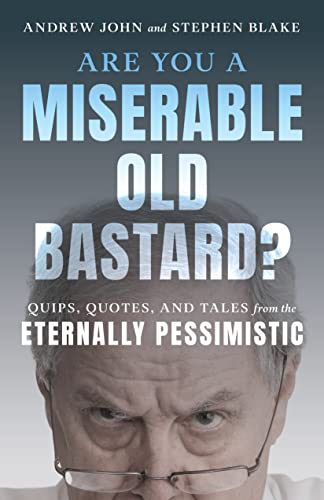 Stock image for Are You a Miserable Old Bastard?: Quips, Quotes, and Tales from the Eternally Pessimistic for sale by ThriftBooks-Dallas