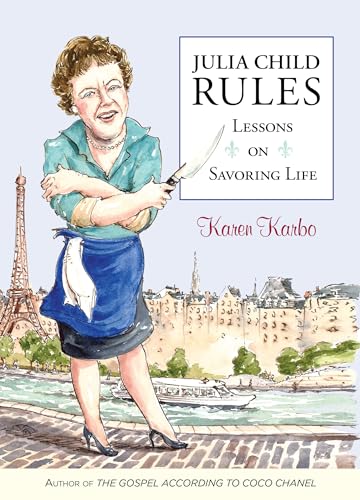 Stock image for Julia Child Rules: Lessons On Savoring Life for sale by Housing Works Online Bookstore